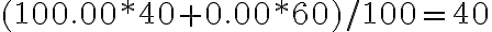  (100.00*40+0.00*60)/100=40 